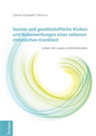Carolin E. Tillmann, Carolin Elisabeth Tillmann - Soziale und gesellschaftliche Risiken und Nebenwirkungen einer seltenen chronischen Krankheit