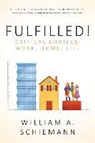 William Schiemann, William A. Schiemann - Fulfilled!: Critical Choices: Work, Home, Life