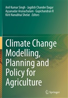 Ayyanadar Arunachalam, Ayyanada Arunachalam et al, Jagdis Chander Dagar, Jagdish Chander Dagar, Jagdish Chander Dagar, Gopichandran R... - Climate Change Modelling, Planning and Policy for Agriculture
