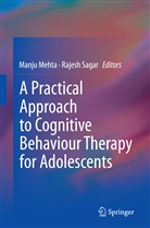 Manj Mehta, Manju Mehta, Sagar, Sagar, Rajesh Sagar - A Practical Approach to Cognitive Behaviour Therapy for Adolescents