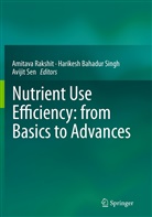 Harikes Bahadur Singh, Harikesh Bahadur Singh, Amitava Rakshit, Avijit Sen, Harikesh Bahadur Singh - Nutrient Use Efficiency: from Basics to Advances