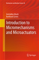 Burkhard Corves, Amitabh Ghosh, Amitabha Ghosh - Introduction to Micromechanisms and Microactuators