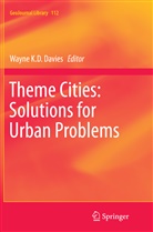 Wayne K. D. Davies, Wayne K.D. Davies, Wayn K D Davies, Wayne K D Davies - Theme Cities: Solutions for Urban Problems