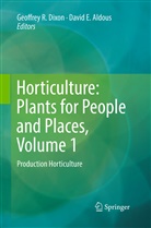 David E. Aldous, Geoffrey R. Dixon, E Aldous, E Aldous, Geoffre R Dixon, Geoffrey R Dixon - Horticulture: Plants for People and Places, Volume 1