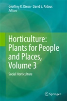 David E. Aldous, Geoffrey R. Dixon, E Aldous, E Aldous, Geoffre R Dixon, Geoffrey R Dixon - Horticulture: Plants for People and Places, Volume 3