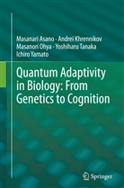 Masanar Asano, Masanari Asano, Andre Khrennikov, Andrei Khrennikov, Masanori Ohya, Yoshiharu Tanaka... - Quantum Adaptivity in Biology: From Genetics to Cognition