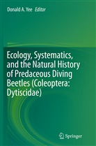 Donal A Yee, Donald A Yee, Donald Yee, Donald A. Yee - Ecology, Systematics, and the Natural History of Predaceous Diving Beetles (Coleoptera: Dytiscidae)
