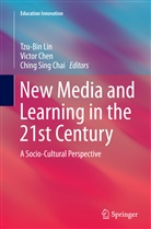 Ching Sing Chai, Der Thanq Victor Chen, Victo Chen, Victor Chen, Tzu-Bin Lin, Ching Sing Chai - New Media and Learning in the 21st Century