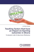 John Bosco Azigwe - Teaching factors that have an impact on learning outcomes in Ghana