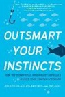 Adam Hansen, Ed Harrington, Beth Storz - Outsmart Your Instincts: How the Behavioral Innovation(tm) Approach Drives Your Company Forward