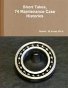 Ph. D. Robert Jones, Ph. d. Robert M Jones, Robert M Jones - Short Takes, 74 Maintenance Case Histories