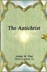 Arthur W. Pink - The Antichrist