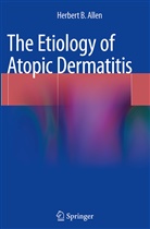 Herbert B Allen, Herbert B. Allen - The Etiology of Atopic Dermatitis