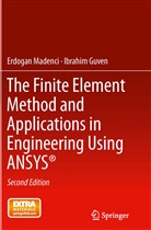 Ibrahim Guven, Erdoga Madenci, Erdogan Madenci - The Finite Element Method and Applications in Engineering Using ANSYS®