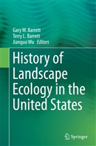 Gary W. Barrett, Terry L. Barrett, Terr L Barrett, Terry L Barrett, Jianguo Wu - History of Landscape Ecology in the United States