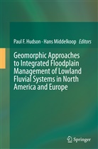 Pau F Hudson, Paul F Hudson, Paul Hudson, Paul F. Hudson, Middelkoop, Middelkoop... - Geomorphic Approaches to Integrated Floodplain Management of Lowland Fluvial Systems in North America and Europe