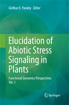 Girdha K Pandey, Girdhar K Pandey, Girdhar K. Pandey - Elucidation of Abiotic Stress Signaling in Plants