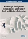 Andrea Bencsik - Knowledge Management Initiatives and Strategies in Small and Medium Enterprises