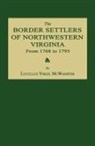 Lucullus Virgil Mcwhorter - The Border Settlers of Northwestern Virginia from 1768 to 1795: Embracing the Life of Jesse Hughes and Other Noted Scouts of the Great Woods of the Tr