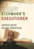 Astrid Dehe, Astrid Engstler Dehe, Achim Engstler - Eichmann''s Executioner