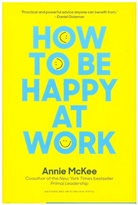 Annie McKee, McKee Annie - How to Be Happy at Work