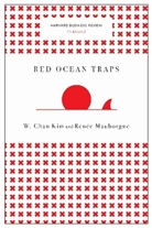 W. Chan Kim, Rene A. Mauborgne, Renée Mauborgne, Renee A. Mauborgne, Renée A. Mauborgne, Mauborgne Renee A. - Red Ocean Traps
