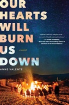 Anne Valente, Valente Anne - Our Hearts Will Burn us Down