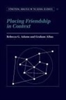Rebecca G. Adams, Graham Allan, Mark Granovetter - Placing Friendship in Context