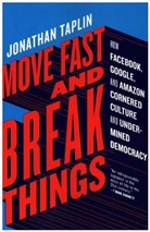 Jonathan Taplin - Move Fast and Break Things