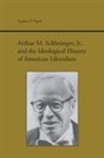 Stephen P. Depoe - Arthur M. Schlesinger, Jr., and the Ideological History of American