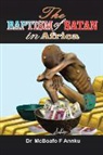 Dr McBoafo F Annku, Mcboafo F. Annku - The Baptism of Satan in Africa