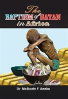 Dr McBoafo F Annku, Mcboafo F. Annku - The Baptism of Satan in Africa