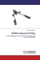 S M Atiqur Rahman, S. M. Atiqur Rahman - Politics beyond Policy