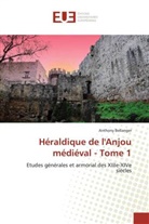 Anthony Bellanger - Héraldique de l'Anjou médiéval - Tome 1