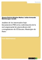Jhoana Patrici Bolaños Muñoz, Jhoana Patricia Bolaños Muñoz, Montenegro Jurado, Julián Armando Montenegro Jurado - Análisis de los interesados bajo lineamientos PMI en la conformación de la red empresarial de piscicultores del corregimiento de El Encano, Municipio de Pasto