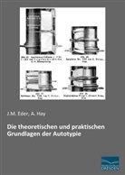 J Eder, J M Eder, J. M. Eder, J.M. Eder, A Hay, A. Hay - Die theoretischen und praktischen Grundlagen der Autotypie