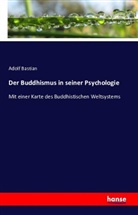 Adolf Bastian - Der Buddhismus in seiner Psychologie