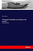 Paul Carus - The gospel of Buddha according to old records