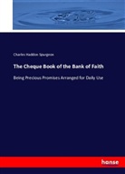 C. H. (Charles Haddon) Spurgeon, Charles Haddon Spurgeon - The cheque book of the bank of faith : being precious promises arranged for daily use