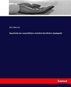 Karl Werner - Geschichte der neuzeitlichen christlich-kirchlichen Apologetik