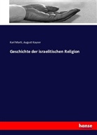 August Kayser, Kar Marti, Karl Marti - Geschichte der israelitischen Religion von Dr. Karl Marti