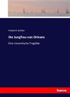 Friedrich Schiller, Friedrich von Schiller - Die Jungfrau von Orleans