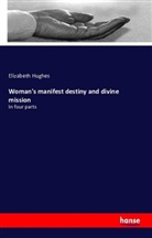 Elizabeth Hughes - Woman's manifest destiny and divine mission