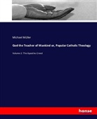 Michael Müller - God the Teacher of Mankind or, Popular Catholic Theology