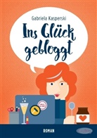 Gabriela Kasperski - Ins Glück gebloggt