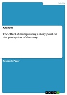 Anonym, Anonymous - The effect of manipulating a story point  on the perception of the story