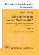 Bruno Liebaug - Wie spricht man in der Mathematik?. Bd.1