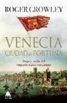 Roger Crowley - Venecia : ciudad de fortuna : auge y caída del imperio naval veneciano