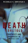 Nicholas A. Christakis - Death Foretold - Prophecy and Prognosis in Medical Care; .