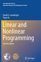 David Luenberger, David G Luenberger, David G. Luenberger, Yinyu Ye - Linear and Nonlinear Programming